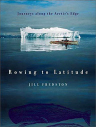 Rowing to Latitude: Journeys Along the Arctic’s Edge