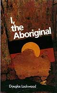 A picture of the book cover for I, the Aboriginal by Waipuldanya of the Alawa (Phillip Roberts) with Douglas Lockwood .