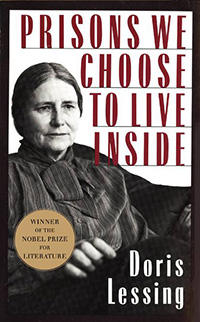 Prisons We Choose To Live Inside ~ Doirs Lessing ~ Nobel Prize Winning essay series transcribed from 1986 Massey Lectures